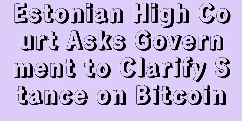 Estonian High Court Asks Government to Clarify Stance on Bitcoin