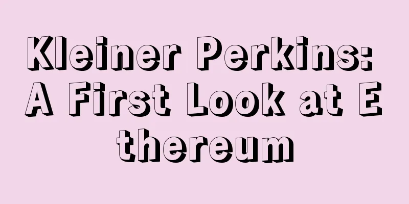Kleiner Perkins: A First Look at Ethereum