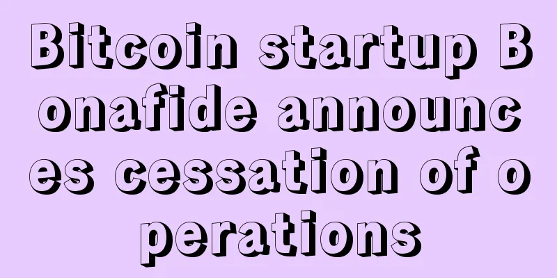 Bitcoin startup Bonafide announces cessation of operations