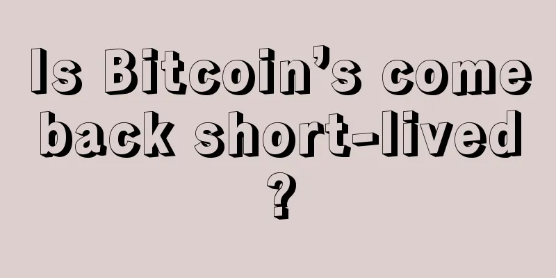 Is Bitcoin’s comeback short-lived?