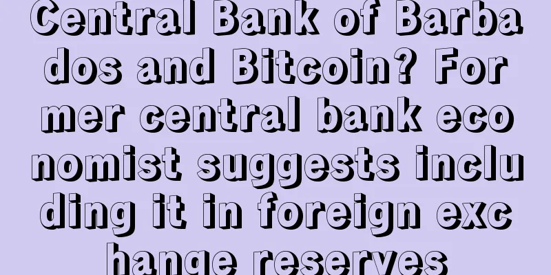Central Bank of Barbados and Bitcoin? Former central bank economist suggests including it in foreign exchange reserves
