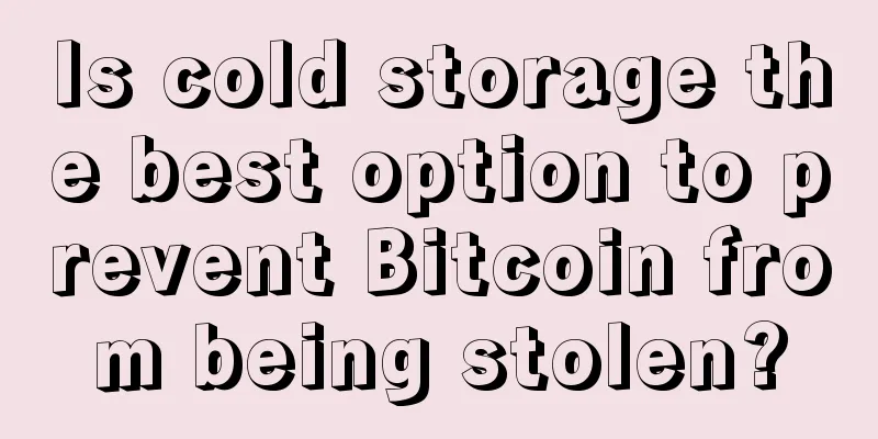 Is cold storage the best option to prevent Bitcoin from being stolen?