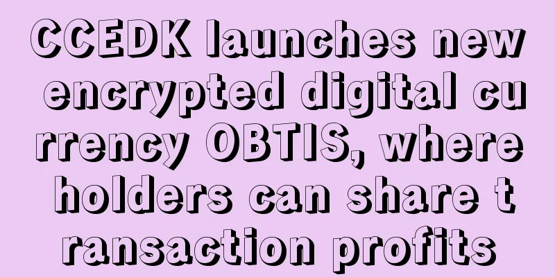 CCEDK launches new encrypted digital currency OBTIS, where holders can share transaction profits