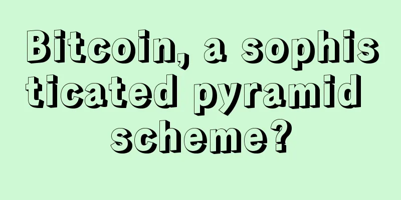 Bitcoin, a sophisticated pyramid scheme?