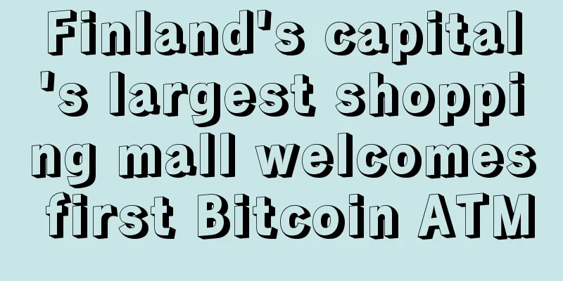 Finland's capital's largest shopping mall welcomes first Bitcoin ATM