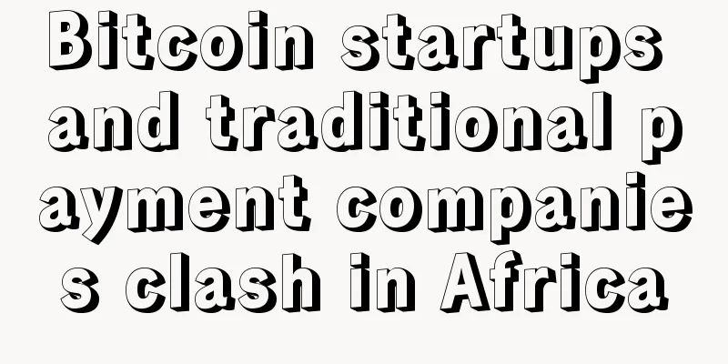 Bitcoin startups and traditional payment companies clash in Africa