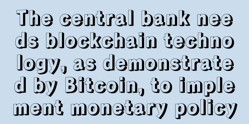 The central bank needs blockchain technology, as demonstrated by Bitcoin, to implement monetary policy