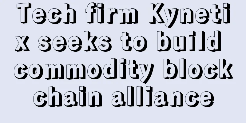 Tech firm Kynetix seeks to build commodity blockchain alliance