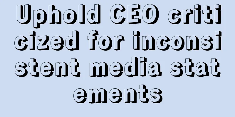 Uphold CEO criticized for inconsistent media statements