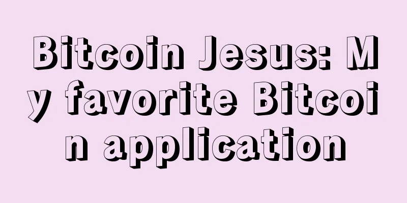 Bitcoin Jesus: My favorite Bitcoin application