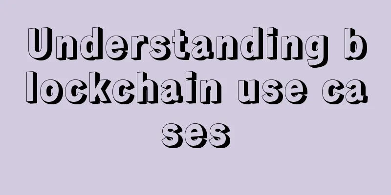 Understanding blockchain use cases