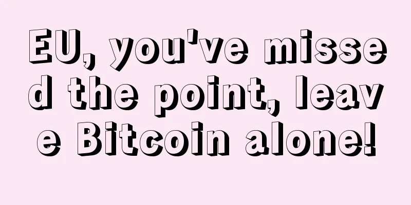EU, you've missed the point, leave Bitcoin alone!