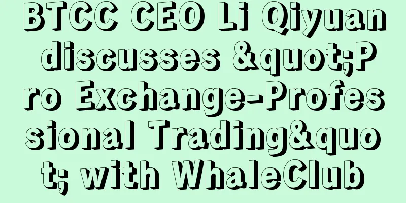 BTCC CEO Li Qiyuan discusses "Pro Exchange-Professional Trading" with WhaleClub