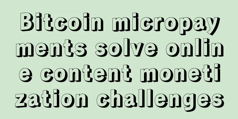 Bitcoin micropayments solve online content monetization challenges