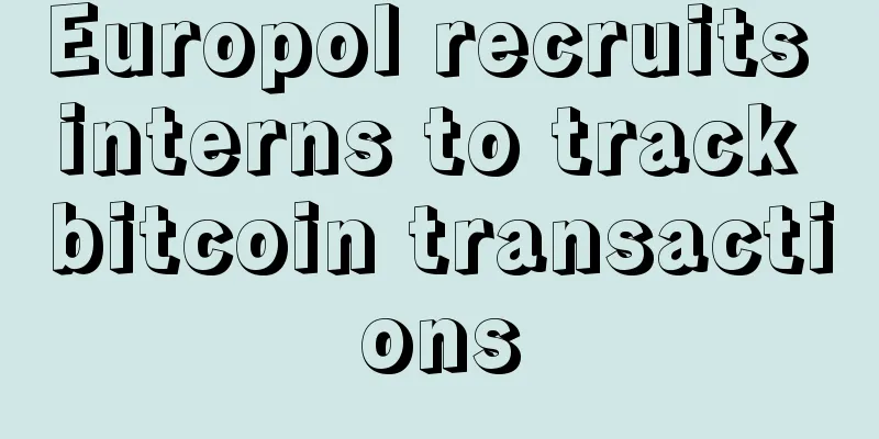 Europol recruits interns to track bitcoin transactions