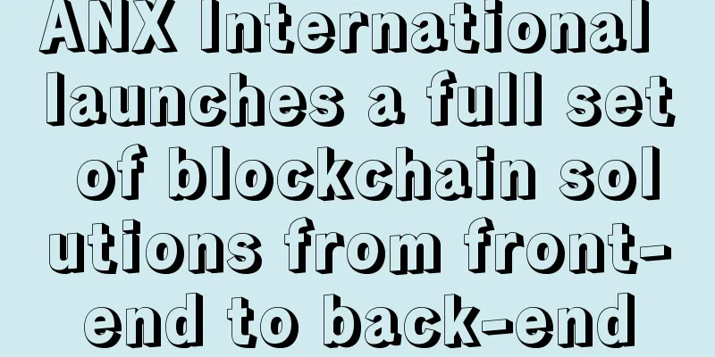 ANX International launches a full set of blockchain solutions from front-end to back-end