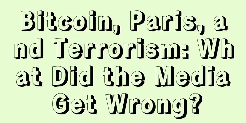 Bitcoin, Paris, and Terrorism: What Did the Media Get Wrong?