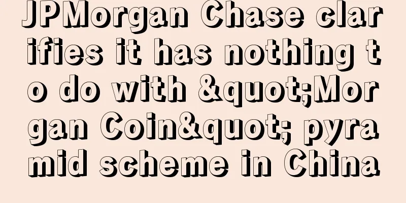 JPMorgan Chase clarifies it has nothing to do with "Morgan Coin" pyramid scheme in China