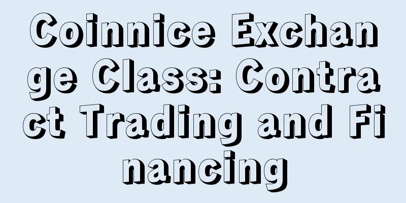 Coinnice Exchange Class: Contract Trading and Financing