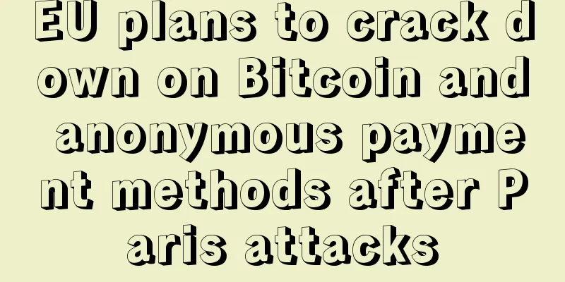 EU plans to crack down on Bitcoin and anonymous payment methods after Paris attacks