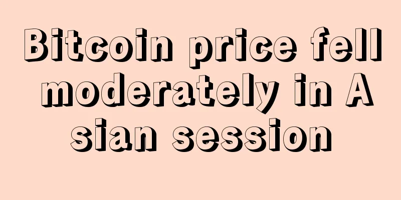 Bitcoin price fell moderately in Asian session