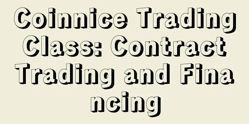 Coinnice Trading Class: Contract Trading and Financing