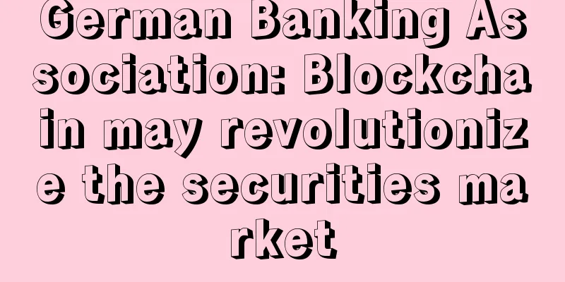 German Banking Association: Blockchain may revolutionize the securities market