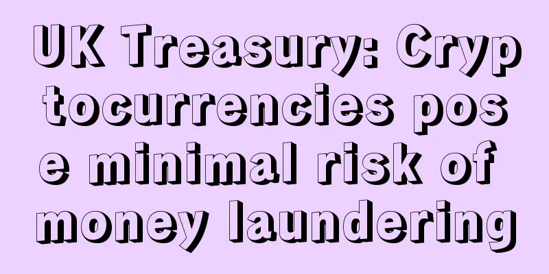 UK Treasury: Cryptocurrencies pose minimal risk of money laundering