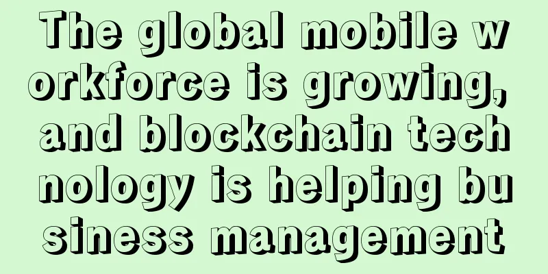 The global mobile workforce is growing, and blockchain technology is helping business management