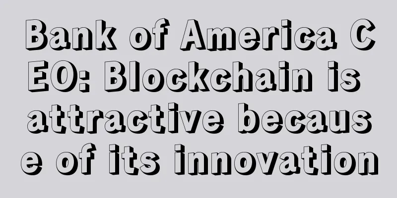 Bank of America CEO: Blockchain is attractive because of its innovation