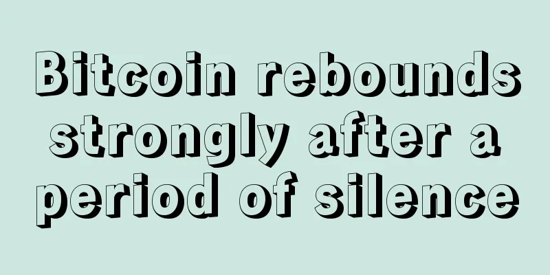 Bitcoin rebounds strongly after a period of silence