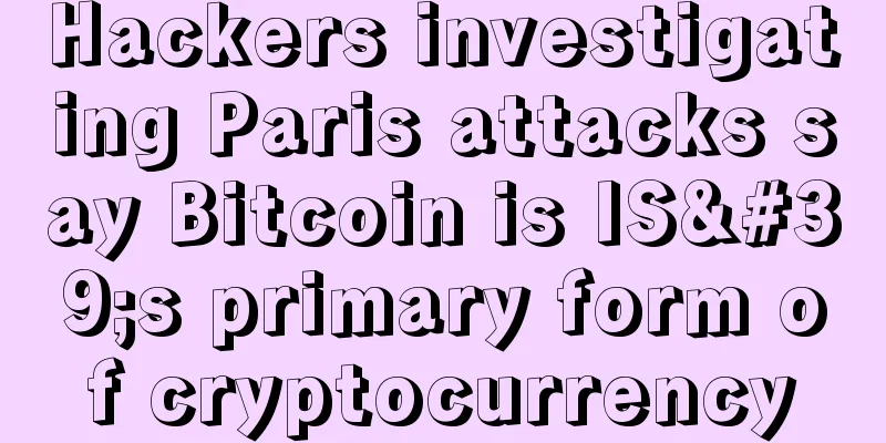 Hackers investigating Paris attacks say Bitcoin is IS's primary form of cryptocurrency