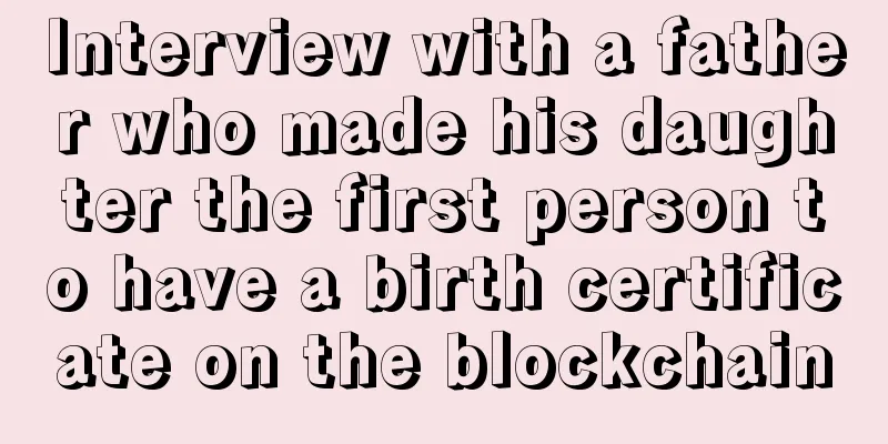 Interview with a father who made his daughter the first person to have a birth certificate on the blockchain