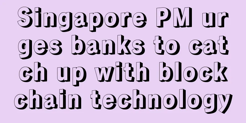 Singapore PM urges banks to catch up with blockchain technology