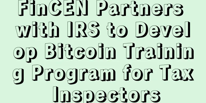 FinCEN Partners with IRS to Develop Bitcoin Training Program for Tax Inspectors
