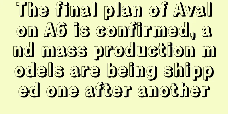 The final plan of Avalon A6 is confirmed, and mass production models are being shipped one after another