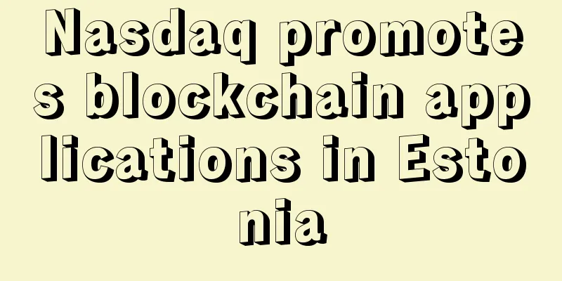 Nasdaq promotes blockchain applications in Estonia