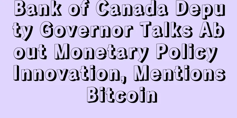 Bank of Canada Deputy Governor Talks About Monetary Policy Innovation, Mentions Bitcoin