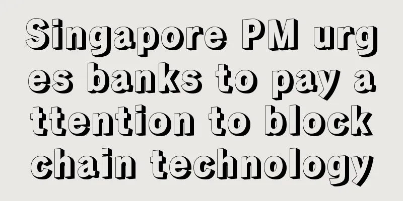 Singapore PM urges banks to pay attention to blockchain technology