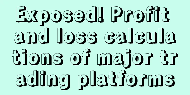 Exposed! Profit and loss calculations of major trading platforms