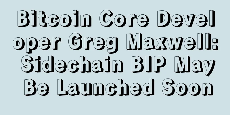 Bitcoin Core Developer Greg Maxwell: Sidechain BIP May Be Launched Soon
