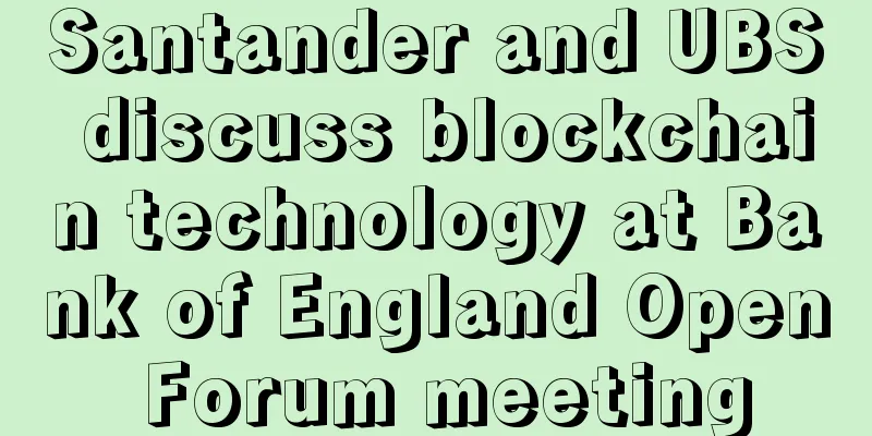 Santander and UBS discuss blockchain technology at Bank of England Open Forum meeting