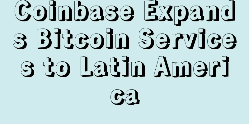 Coinbase Expands Bitcoin Services to Latin America