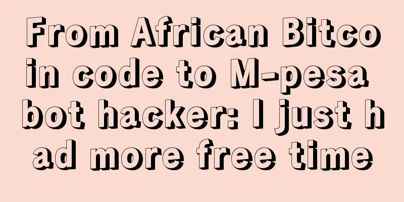 From African Bitcoin code to M-pesa bot hacker: I just had more free time