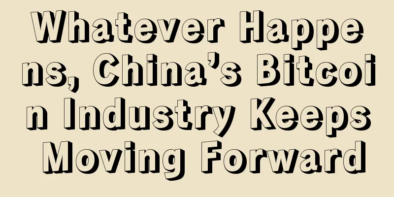 Whatever Happens, China’s Bitcoin Industry Keeps Moving Forward