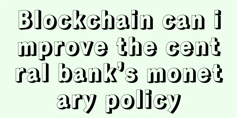 Blockchain can improve the central bank’s monetary policy