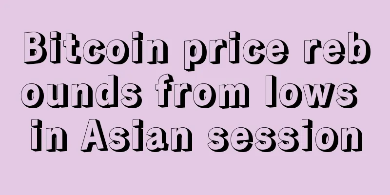 Bitcoin price rebounds from lows in Asian session