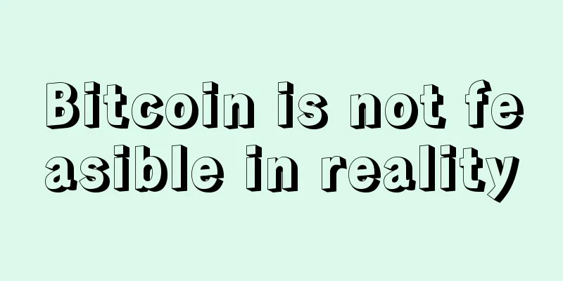 Bitcoin is not feasible in reality
