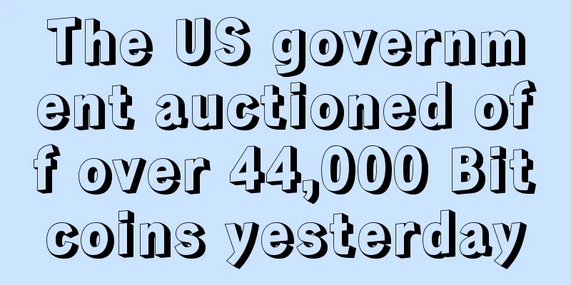 The US government auctioned off over 44,000 Bitcoins yesterday