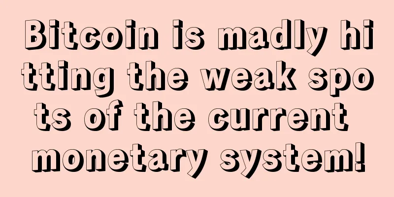 Bitcoin is madly hitting the weak spots of the current monetary system!